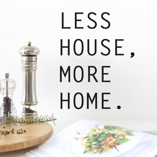 Less House, More Home