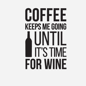 Coffee until Wine