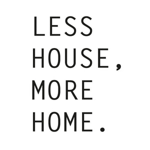 Less House, More Home