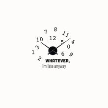 Load image into Gallery viewer, Whatever I am Late Anyway Clock  Decal
