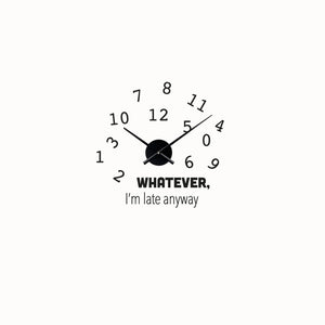Whatever I am Late Anyway Clock  Decal