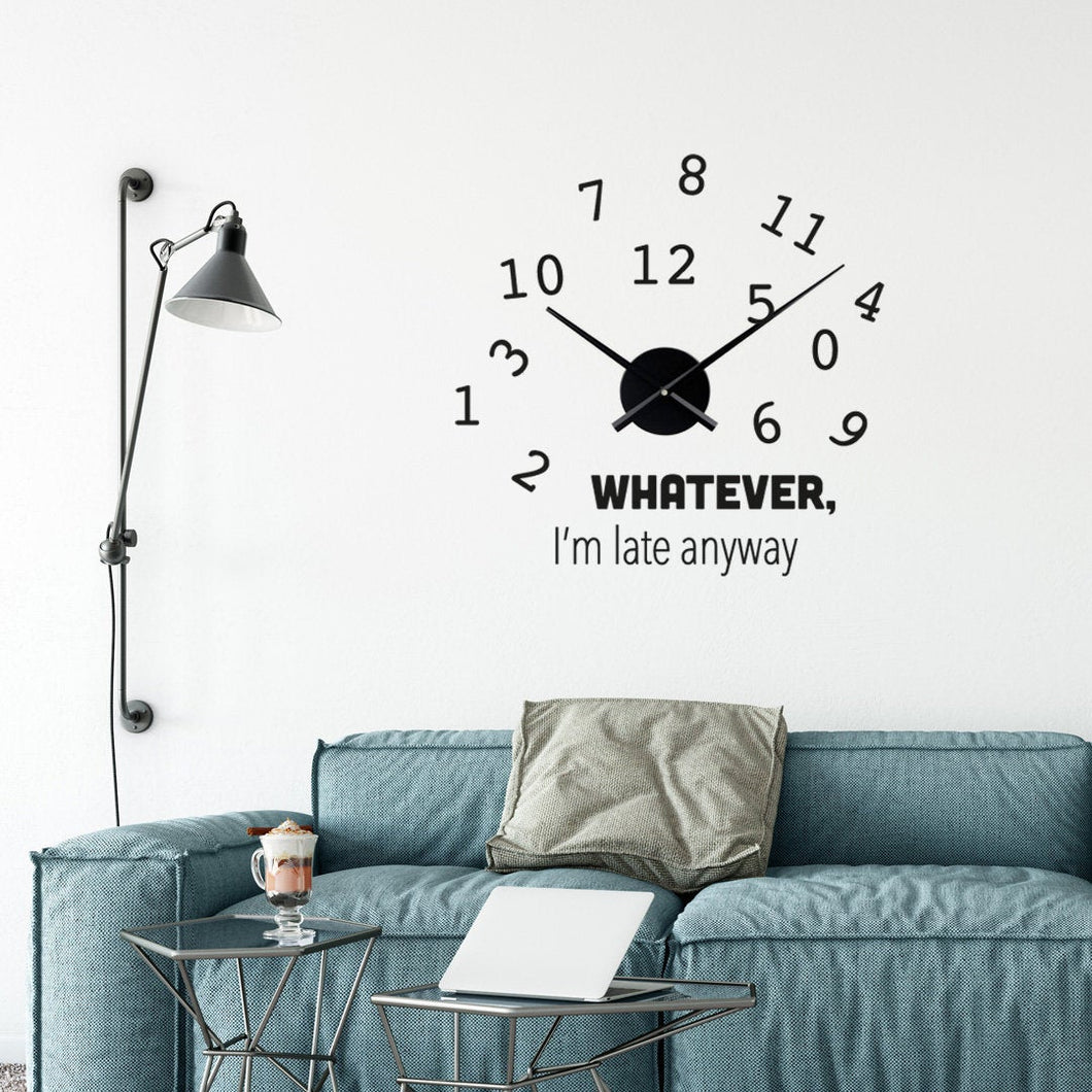 Whatever I am Late Anyway Clock  Decal